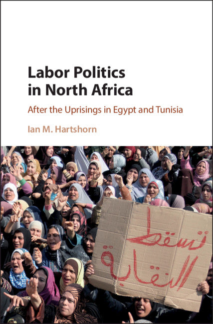 Labor Politics in North Africa; After the Uprisings in Egypt and Tunisia (Hardback) 9781108426022