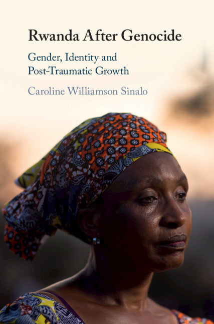 Rwanda After Genocide; Gender, Identity and Post-Traumatic Growth (Hardback) 9781108426138