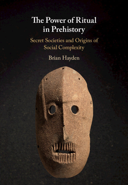 The Power of Ritual in Prehistory; Secret Societies and Origins of Social Complexity (Hardback) 9781108426398