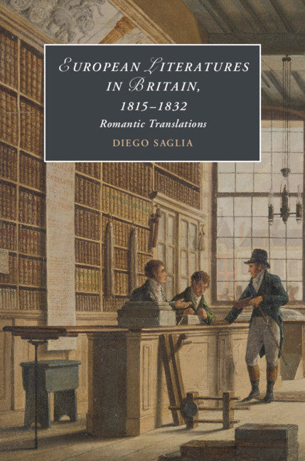 European Literatures in Britain, 1815–1832: Romantic Translations; Romantic Translations (Hardback) 9781108426411
