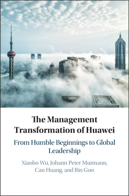 The Management Transformation of Huawei; From Humble Beginnings to Global Leadership (Hardback) 9781108426435