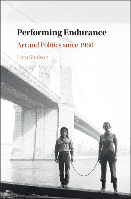 Performing Endurance; Art and Politics since 1960 (Hardback) 9781108426459