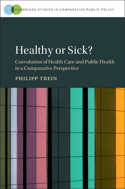 Healthy or Sick?; Coevolution of Health Care and Public Health in a Comparative Perspective (Hardback) 9781108426497