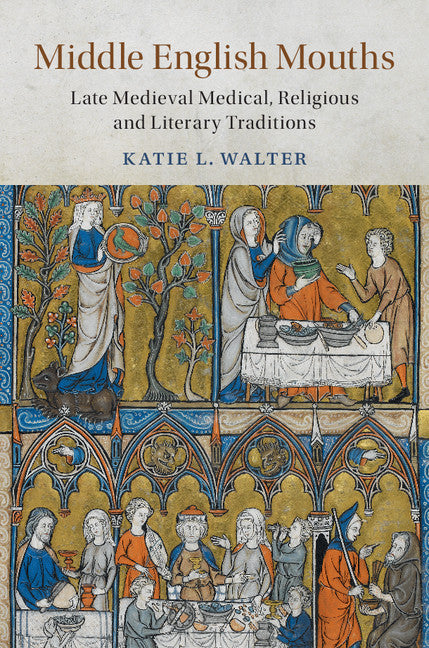 Middle English Mouths; Late Medieval Medical, Religious and Literary Traditions (Hardback) 9781108426619