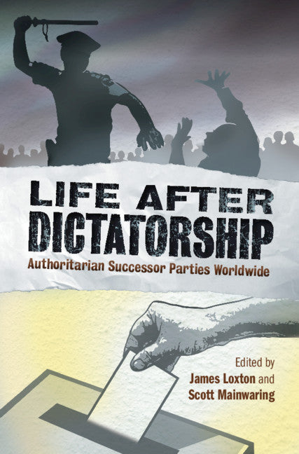 Life after Dictatorship; Authoritarian Successor Parties Worldwide (Hardback) 9781108426671