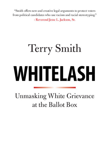 Whitelash; Unmasking White Grievance at the Ballot Box (Hardback) 9781108426725