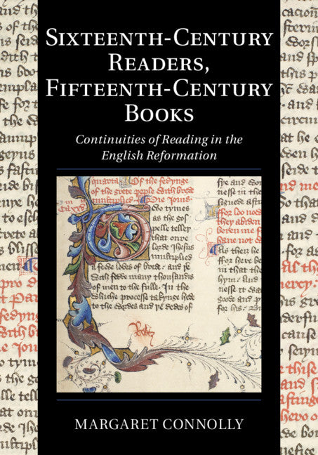 Sixteenth-Century Readers, Fifteenth-Century Books; Continuities of Reading in the English Reformation (Hardback) 9781108426770