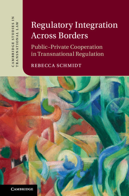 Regulatory Integration Across Borders; Public–Private Cooperation in Transnational Regulation (Hardback) 9781108426787