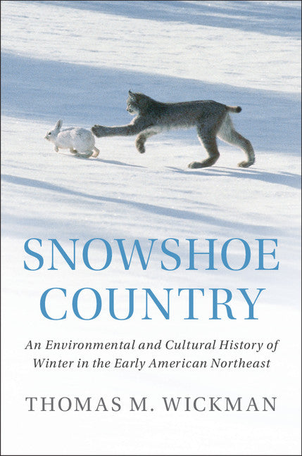 Snowshoe Country; An Environmental and Cultural History of Winter in the Early American Northeast (Hardback) 9781108426794