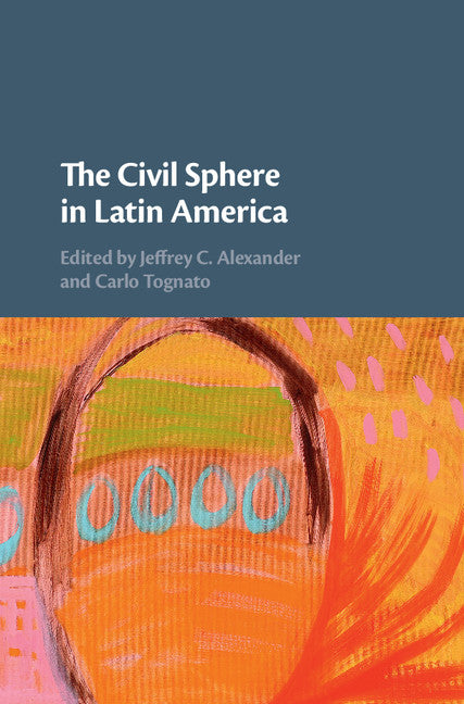 The Civil Sphere in Latin America (Hardback) 9781108426831