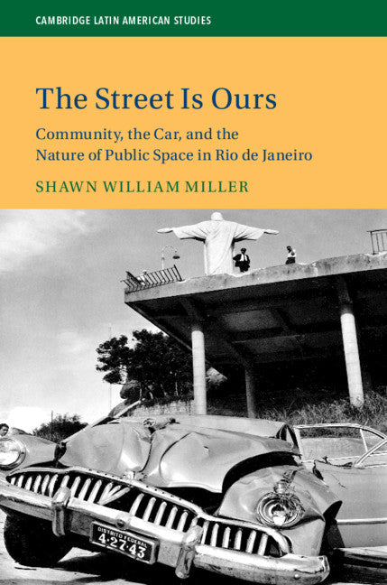 The Street Is Ours; Community, the Car, and the Nature of Public Space in Rio de Janeiro (Hardback) 9781108426978