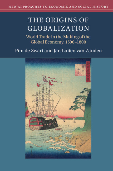 The Origins of Globalization; World Trade in the Making of the Global Economy, 1500–1800 (Hardback) 9781108426992