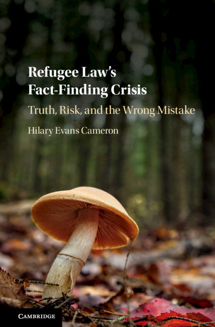 Refugee Law's Fact-Finding Crisis; Truth, Risk, and the Wrong Mistake (Hardback) 9781108427074