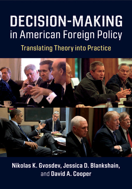 Decision-Making in American Foreign Policy; Translating Theory into Practice (Hardback) 9781108427142