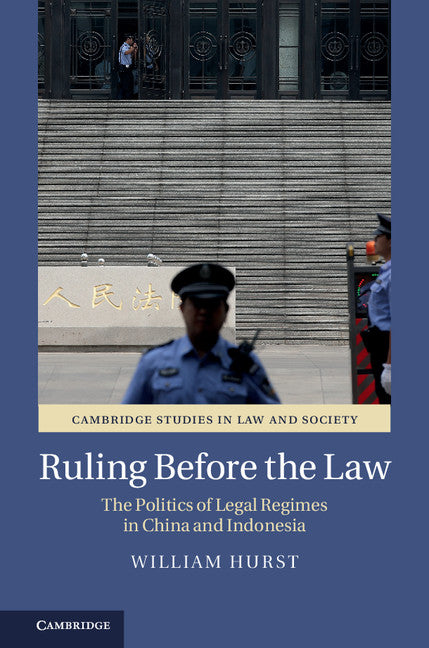 Ruling before the Law; The Politics of Legal Regimes in China and Indonesia (Hardback) 9781108427203