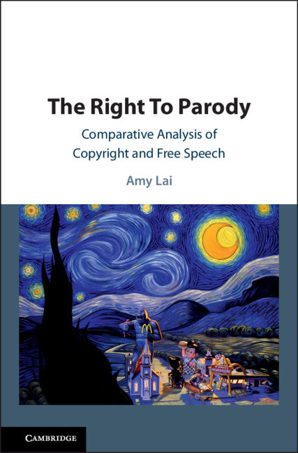 The Right To Parody; Comparative Analysis of Copyright and Free Speech (Hardback) 9781108427388