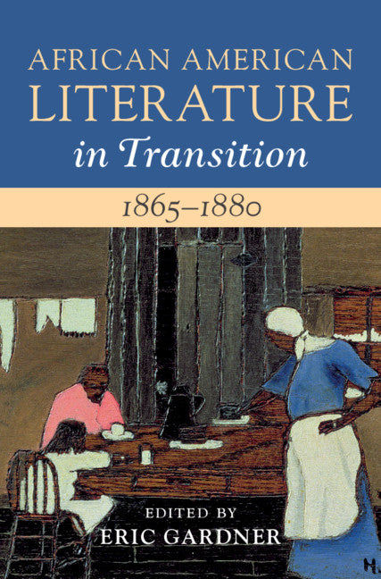 African American Literature in Transition, 1865–1880: Volume 5, 1865–1880; Black Reconstructions (Hardback) 9781108427470