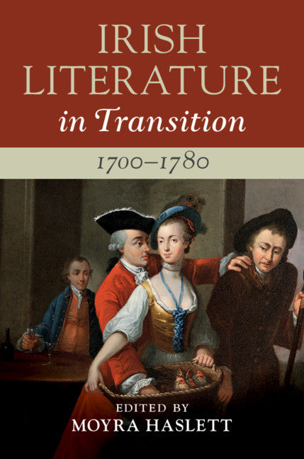 Irish Literature in Transition, 1700–1780: Volume 1 (Hardback) 9781108427500