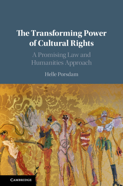 The Transforming Power of Cultural Rights; A Promising Law and Humanities Approach (Hardback) 9781108427555