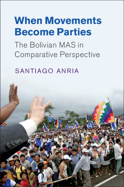 When Movements Become Parties; The Bolivian MAS in Comparative Perspective (Hardback) 9781108427579