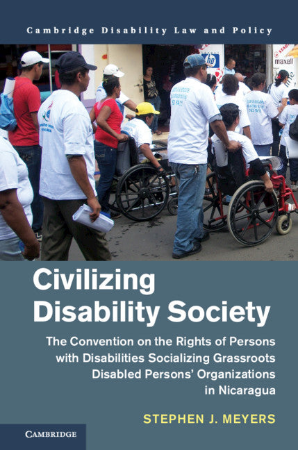 Civilizing Disability Society; The Convention on the Rights of Persons with Disabilities Socializing Grassroots Disabled Persons' Organizations in Nicaragua (Hardback) 9781108427616