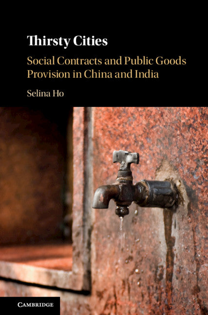 Thirsty Cities; Social Contracts and Public Goods Provision in China and India (Hardback) 9781108427821