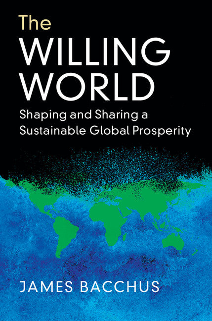 The Willing World; Shaping and Sharing a Sustainable Global Prosperity (Hardback) 9781108428217