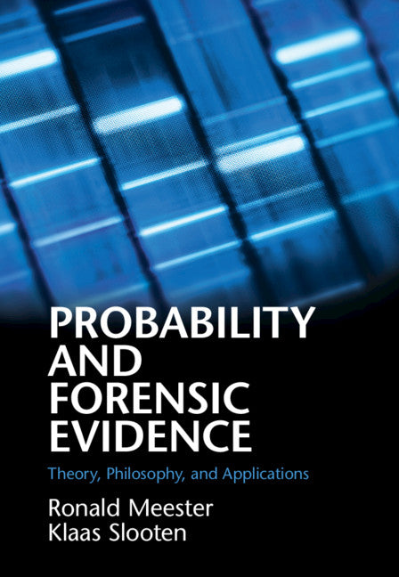 Probability and Forensic Evidence; Theory, Philosophy, and Applications (Hardback) 9781108428279