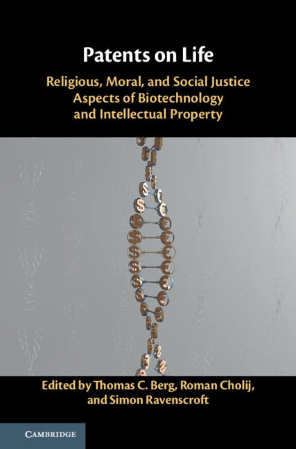 Patents on Life; Religious, Moral, and Social Justice Aspects of Biotechnology and Intellectual Property (Hardback) 9781108428682