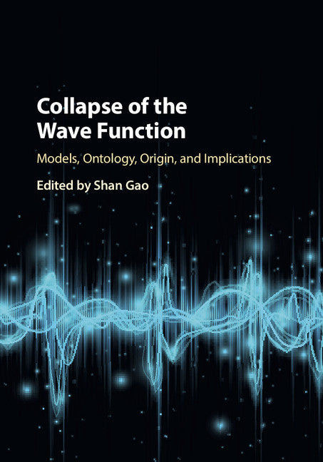 Collapse of the Wave Function; Models, Ontology, Origin, and Implications (Hardback) 9781108428989