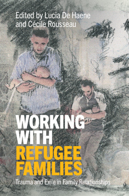 Working with Refugee Families; Trauma and Exile in Family Relationships (Hardback) 9781108429030