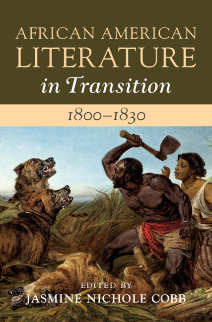 African American Literature in Transition, 1800–1830: Volume 2, 1800–1830 (Hardback) 9781108429078