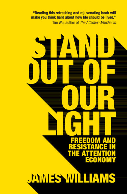 Stand out of our Light; Freedom and Resistance in the Attention Economy (Hardback) 9781108429092