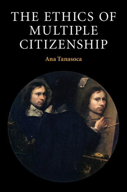 The Ethics of Multiple Citizenship (Hardback) 9781108429153