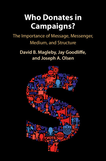 Who Donates in Campaigns?; The Importance of Message, Messenger, Medium, and Structure (Hardback) 9781108429276