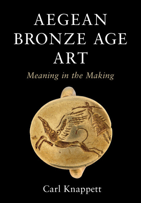 Aegean Bronze Age Art; Meaning in the Making (Hardback) 9781108429436