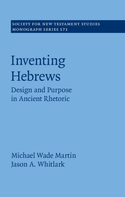 Inventing Hebrews; Design and Purpose in Ancient Rhetoric (Hardback) 9781108429467