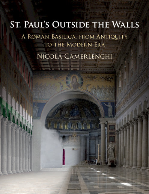 St. Paul's Outside the Walls; A Roman Basilica, from Antiquity to the Modern Era (Hardback) 9781108429511