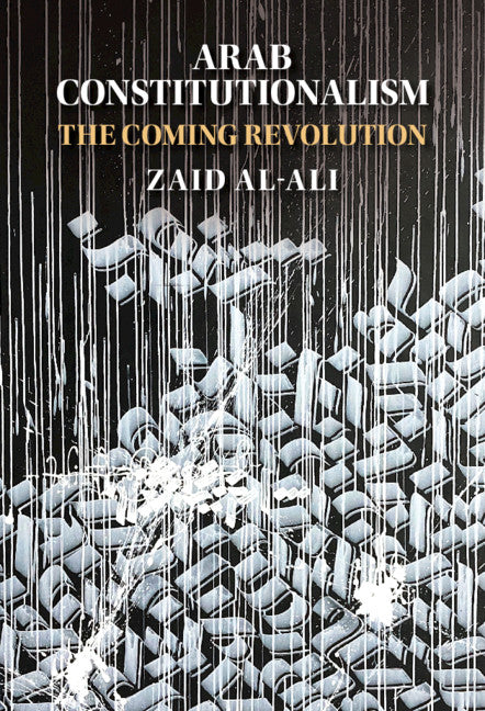 Arab Constitutionalism; The Coming Revolution (Hardback) 9781108429702