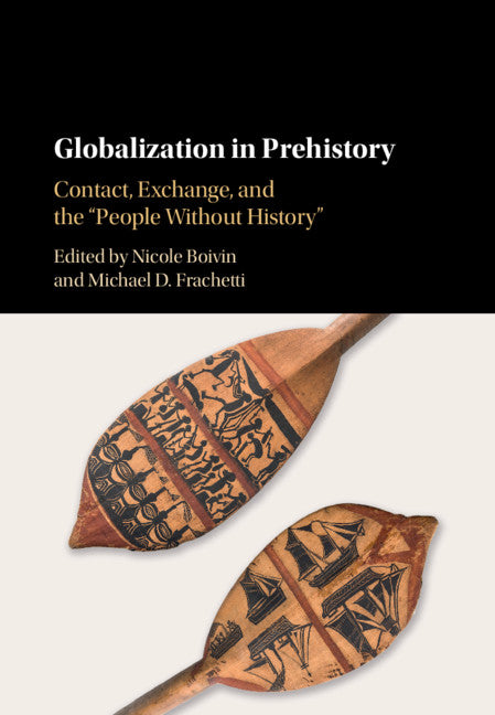 Globalization in Prehistory; Contact, Exchange, and the 'People Without History' (Hardback) 9781108429801