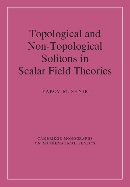 Topological and Non-Topological Solitons in Scalar Field Theories (Hardback) 9781108429917