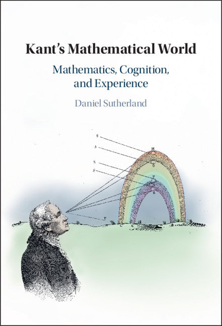 Kant's Mathematical World; Mathematics, Cognition, and Experience (Hardback) 9781108429962