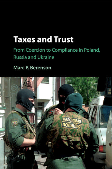 Taxes and Trust; From Coercion to Compliance in Poland, Russia and Ukraine (Paperback / softback) 9781108430098