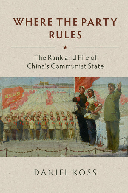 Where the Party Rules; The Rank and File of China's Communist State (Paperback / softback) 9781108430739