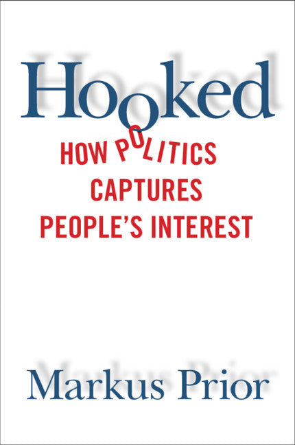 Hooked; How Politics Captures People's Interest (Paperback / softback) 9781108430746