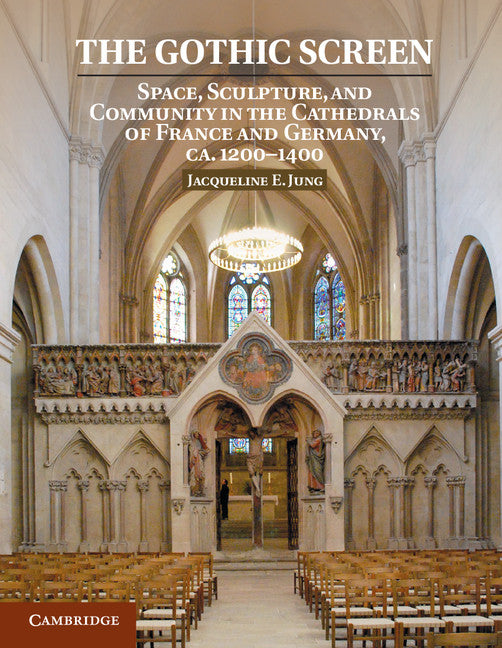 The Gothic Screen; Space, Sculpture, and Community in the Cathedrals of France and Germany, ca.1200–1400 (Paperback / softback) 9781108430760