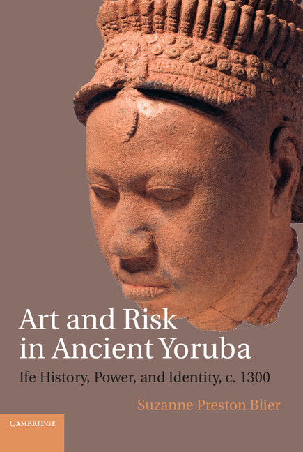 Art and Risk in Ancient Yoruba; Ife History, Power, and Identity, c. 1300 (Paperback / softback) 9781108431040