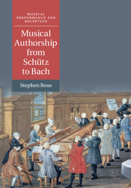 Musical Authorship from Schütz to Bach (Paperback / softback) 9781108431286