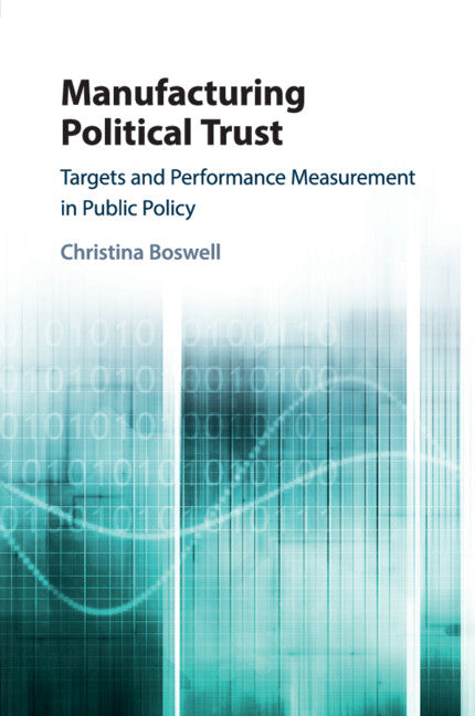 Manufacturing Political Trust; Targets and Performance Measurement in Public Policy (Paperback / softback) 9781108431590