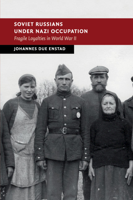 Soviet Russians under Nazi Occupation; Fragile Loyalties in World War II (Paperback / softback) 9781108431668